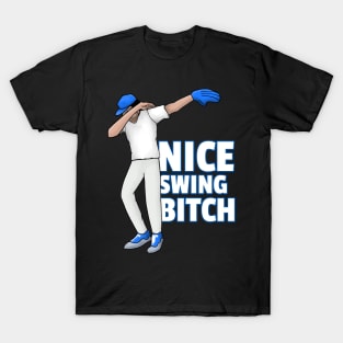 Dabbing Baseball Player Nice Swing Bitch T-Shirt